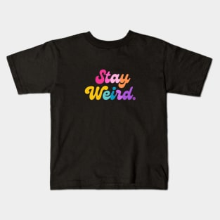 Stay Weird Kids T-Shirt